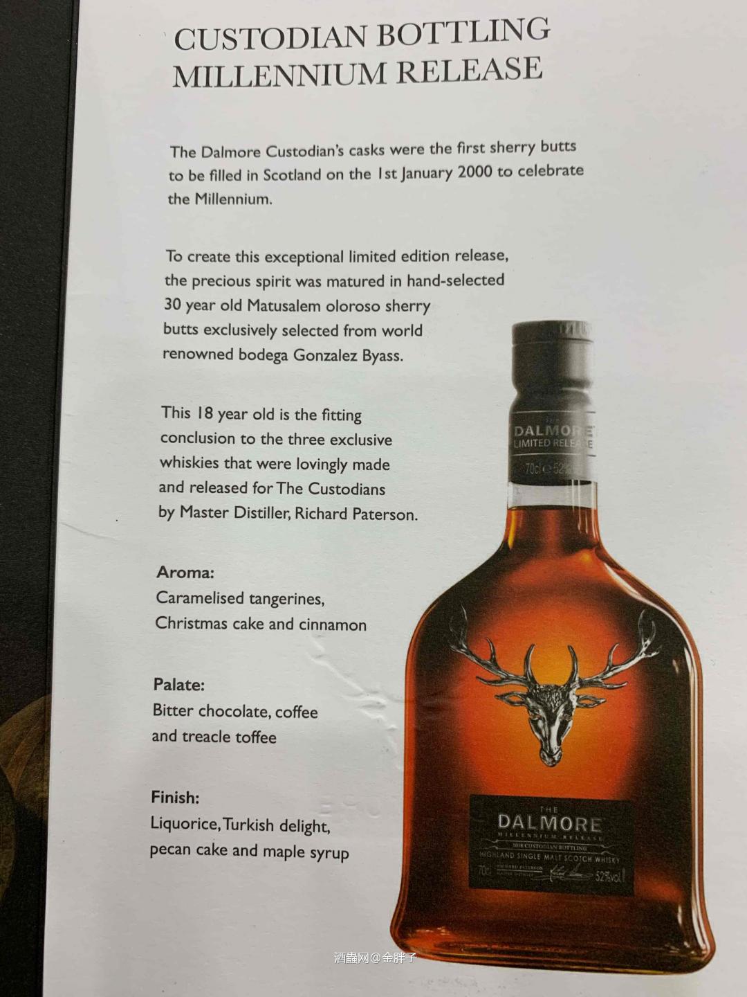 DALMORE MILLENNIUM RELEASE 2018 2000年1月1号,存放于初填雪莉桶,30年的 Matusalem 奥伦索雪梨桶,出自西班牙🇪🇸国宝级的 Gonzalez Byass酒厂。这些桶被手工挑选。 最后,Master Distiller Richard Paterson 在 2018年选择将这些酒装瓶。